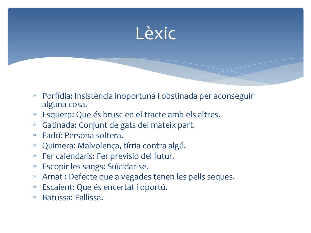 Lèxic Porfídia: Insistència inoportuna i obstinada per aconseguir alguna cosa. Esquerp: Que és brusc en el tracte amb els altres.