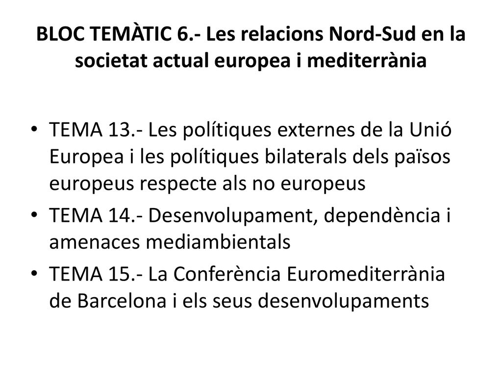 BLOC TEMÀTIC 6.- Les relacions Nord-Sud en la societat actual europea i mediterrània