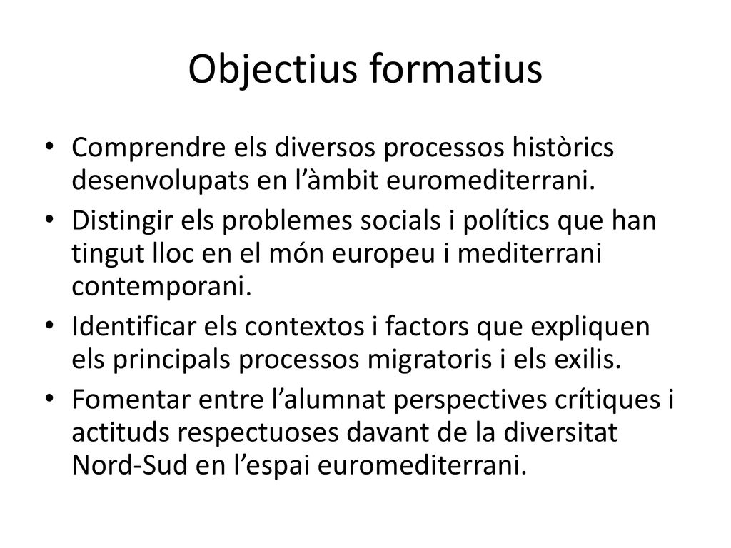 Objectius formatius Comprendre els diversos processos històrics desenvolupats en l’àmbit euromediterrani.