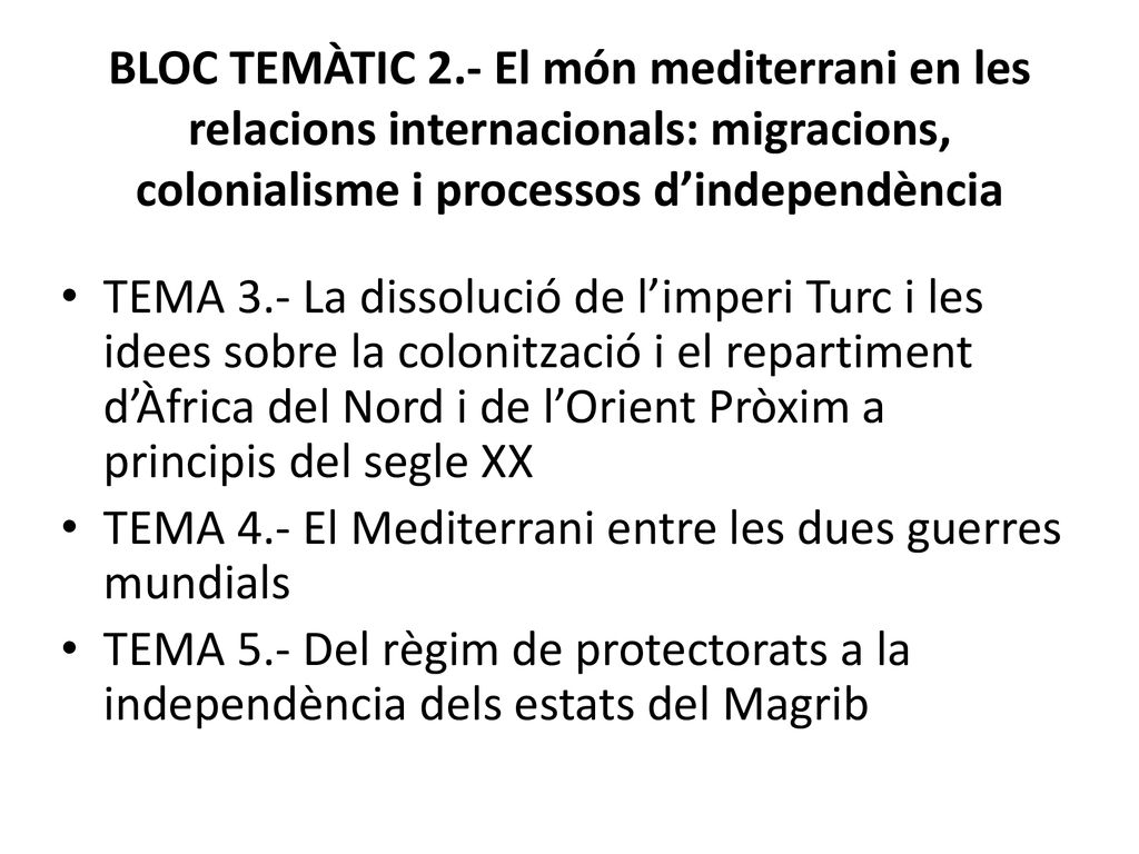 BLOC TEMÀTIC 2.- El món mediterrani en les relacions internacionals: migracions, colonialisme i processos d’independència
