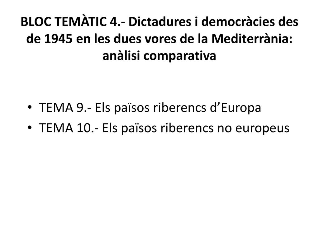 BLOC TEMÀTIC 4.- Dictadures i democràcies des de 1945 en les dues vores de la Mediterrània: anàlisi comparativa