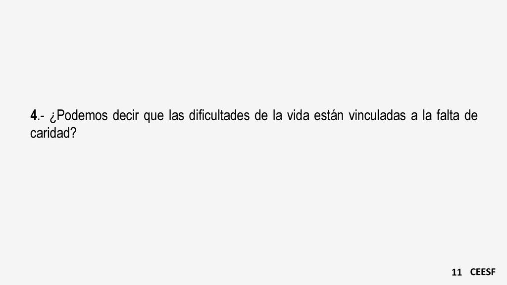 4.- ¿Podemos decir que las dificultades de la vida están vinculadas a la falta de caridad