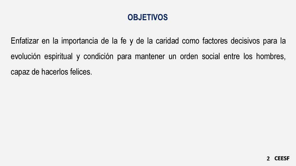 Enfatizar en la importancia de la fe y de la caridad como factores decisivos para la evolución espiritual y condición para mantener un orden social entre los hombres, capaz de hacerlos felices.