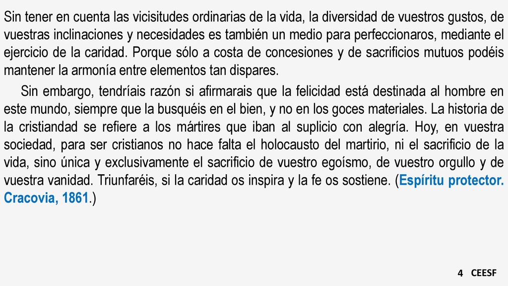 Sin tener en cuenta las vicisitudes ordinarias de la vida, la diversidad de vuestros gustos, de vuestras inclinaciones y necesidades es también un medio para perfeccionaros, mediante el ejercicio de la caridad. Porque sólo a costa de concesiones y de sacrificios mutuos podéis mantener la armonía entre elementos tan dispares.