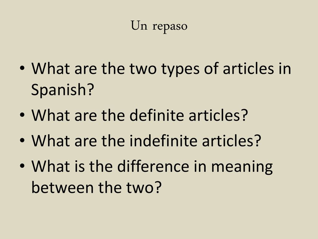 Un repaso What are the two types of articles in Spanish