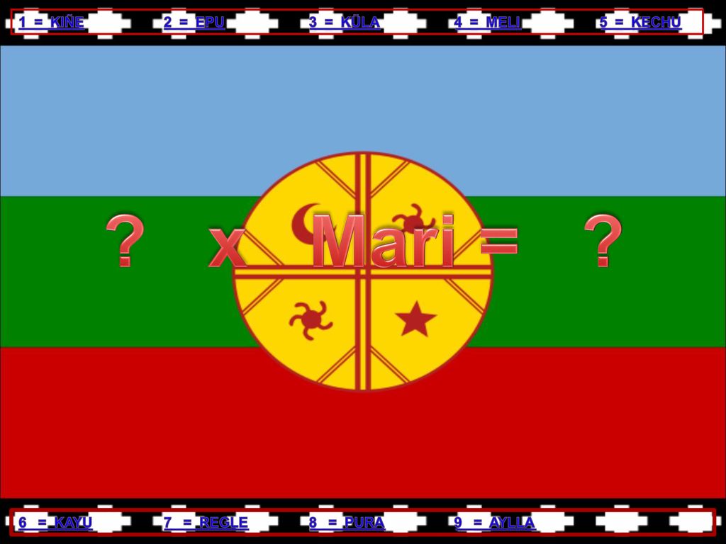 x Mari = 1 = KIÑE 2 = EPU 3 = KÜLA 4 = MELI 5 = KECHU