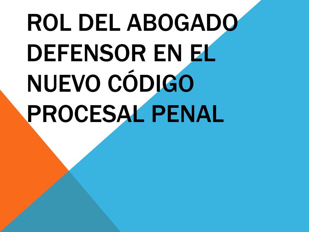 ROL DEL ABOGADO DEFENSOR EN EL NUEVO CÓDIGO PROCESAL PENAL