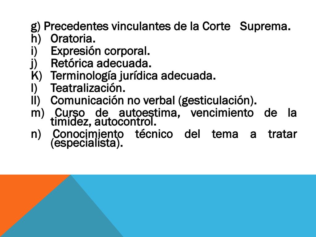 g) Precedentes vinculantes de la Corte Suprema. h) Oratoria