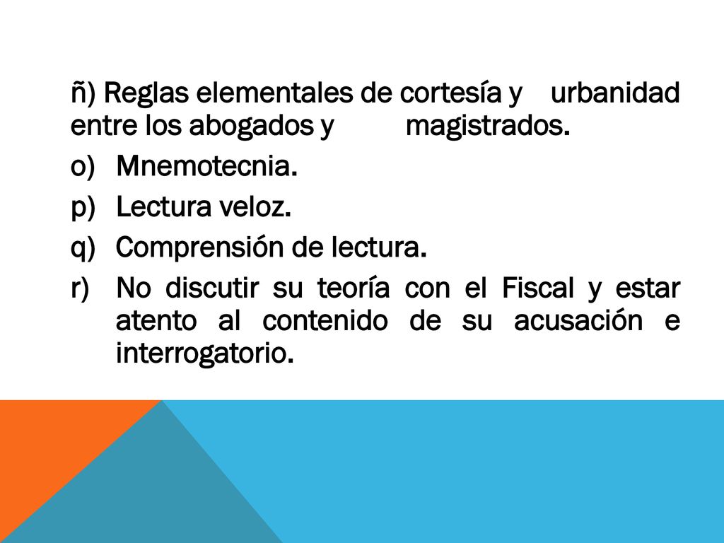 ñ) Reglas elementales de cortesía y urbanidad entre los abogados y magistrados.