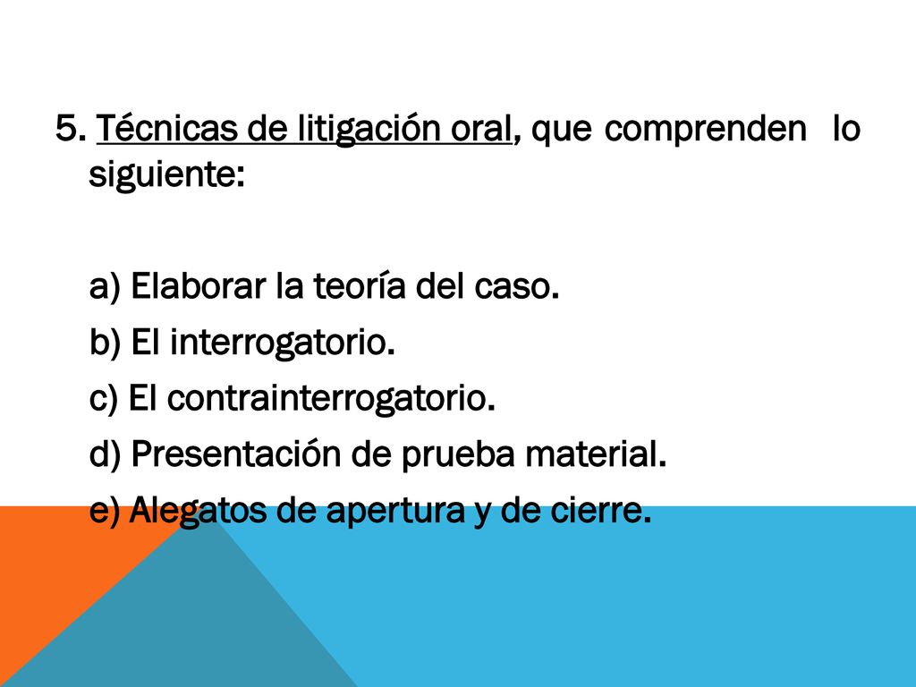 5. Técnicas de litigación oral, que comprenden lo siguiente: a) Elaborar la teoría del caso.