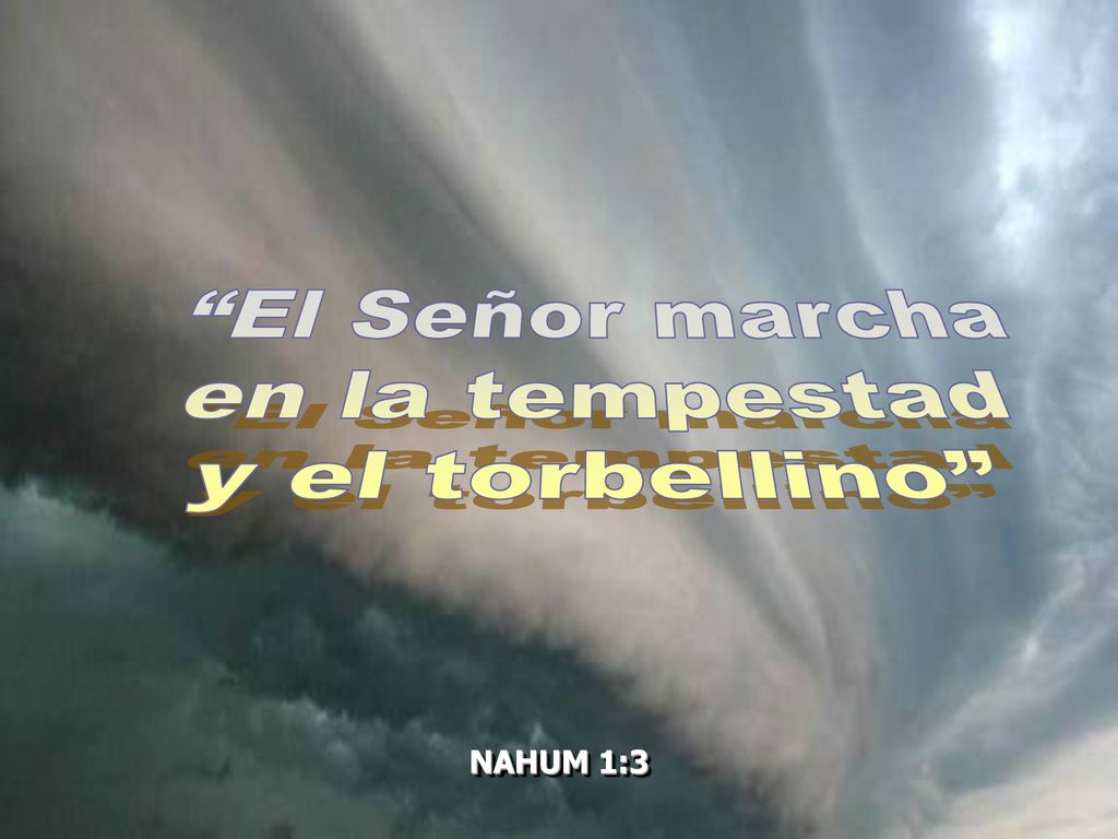 El Señor marcha en la tempestad y el torbellino NAHUM 1:3