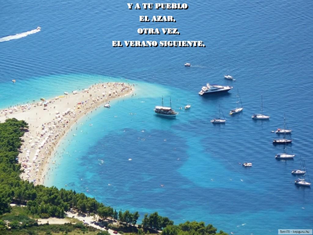 Y A TU PUEBLO EL AZAR, OTRA VEZ, EL VERANO SIGUIENTE,