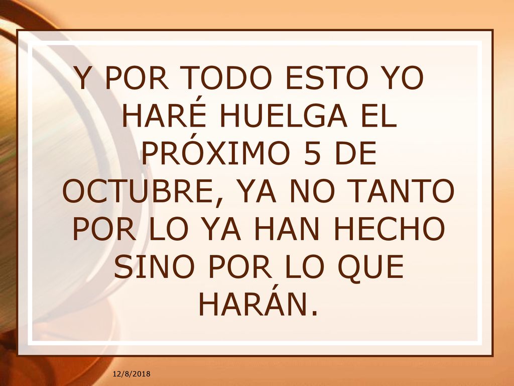 Y POR TODO ESTO YO HARÉ HUELGA EL PRÓXIMO 5 DE OCTUBRE, YA NO TANTO POR LO YA HAN HECHO SINO POR LO QUE HARÁN.