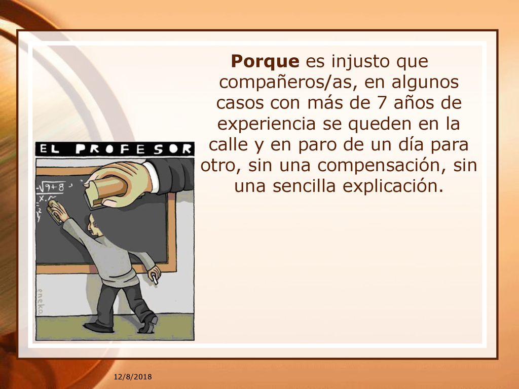 Porque es injusto que compañeros/as, en algunos casos con más de 7 años de experiencia se queden en la calle y en paro de un día para otro, sin una compensación, sin una sencilla explicación.