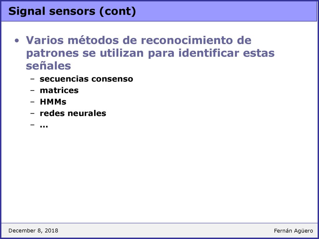 Signal sensors (cont) Varios métodos de reconocimiento de patrones se utilizan para identificar estas señales.