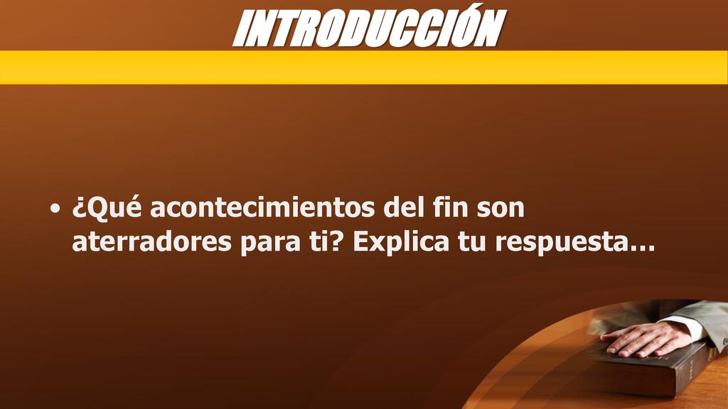 INTRODUCCIÓN ¿Qué acontecimientos del fin son aterradores para ti Explica tu respuesta…