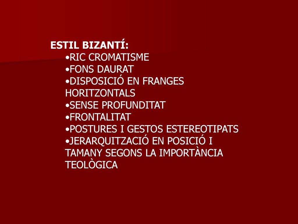 ESTIL BIZANTÍ: RIC CROMATISME. FONS DAURAT. DISPOSICIÓ EN FRANGES HORITZONTALS. SENSE PROFUNDITAT.