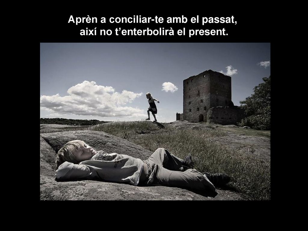 Aprèn a conciliar-te amb el passat, així no t’enterbolirà el present.