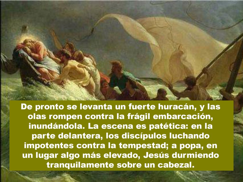 De pronto se levanta un fuerte huracán, y las olas rompen contra la frágil embarcación, inundándola.