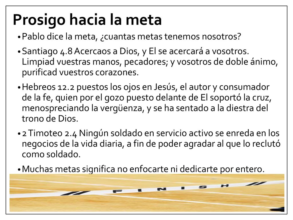 Prosigo hacia la meta Pablo dice la meta, ¿cuantas metas tenemos nosotros