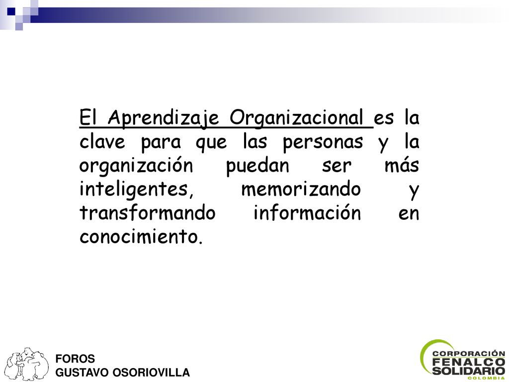 El Aprendizaje Organizacional es la clave para que las personas y la organización puedan ser más inteligentes, memorizando y transformando información en conocimiento.