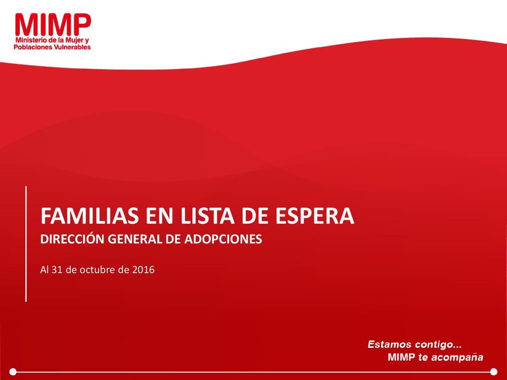 FAMILIAS EN LISTA DE ESPERA DIRECCIÓN GENERAL DE ADOPCIONES Al 31 de octubre de 2016