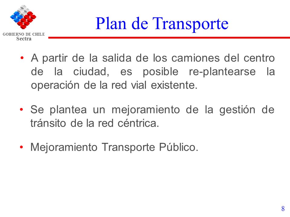 Plan de Transporte A partir de la salida de los camiones del centro de la ciudad, es posible re-plantearse la operación de la red vial existente.