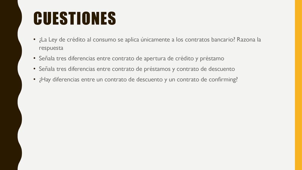 Cuestiones ¿La Ley de crédito al consumo se aplica únicamente a los contratos bancario Razona la respuesta.