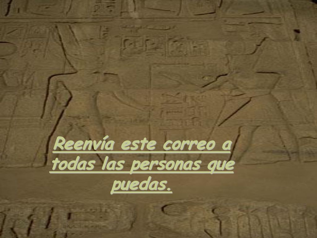 Reenvía este correo a todas las personas que puedas.