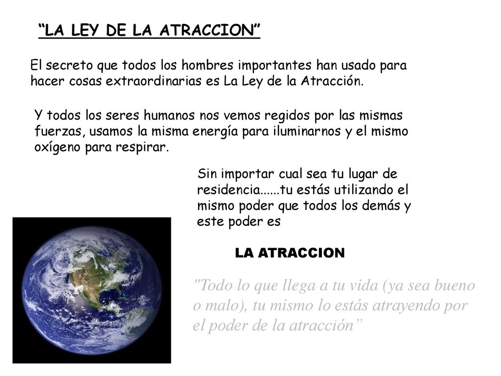 LA LEY DE LA ATRACCION El secreto que todos los hombres importantes han usado para hacer cosas extraordinarias es La Ley de la Atracción.