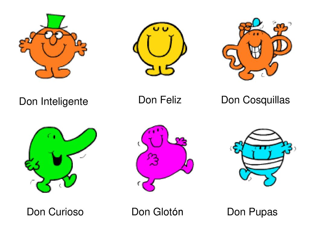 Don Inteligente Don Feliz Don Cosquillas Don Curioso Don Glotón Don Pupas