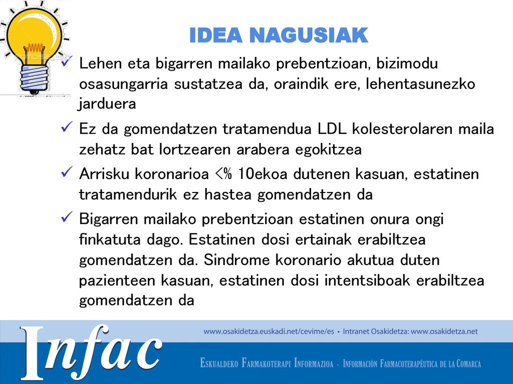 IDEA NAGUSIAK Lehen eta bigarren mailako prebentzioan, bizimodu osasungarria sustatzea da, oraindik ere, lehentasunezko jarduera.