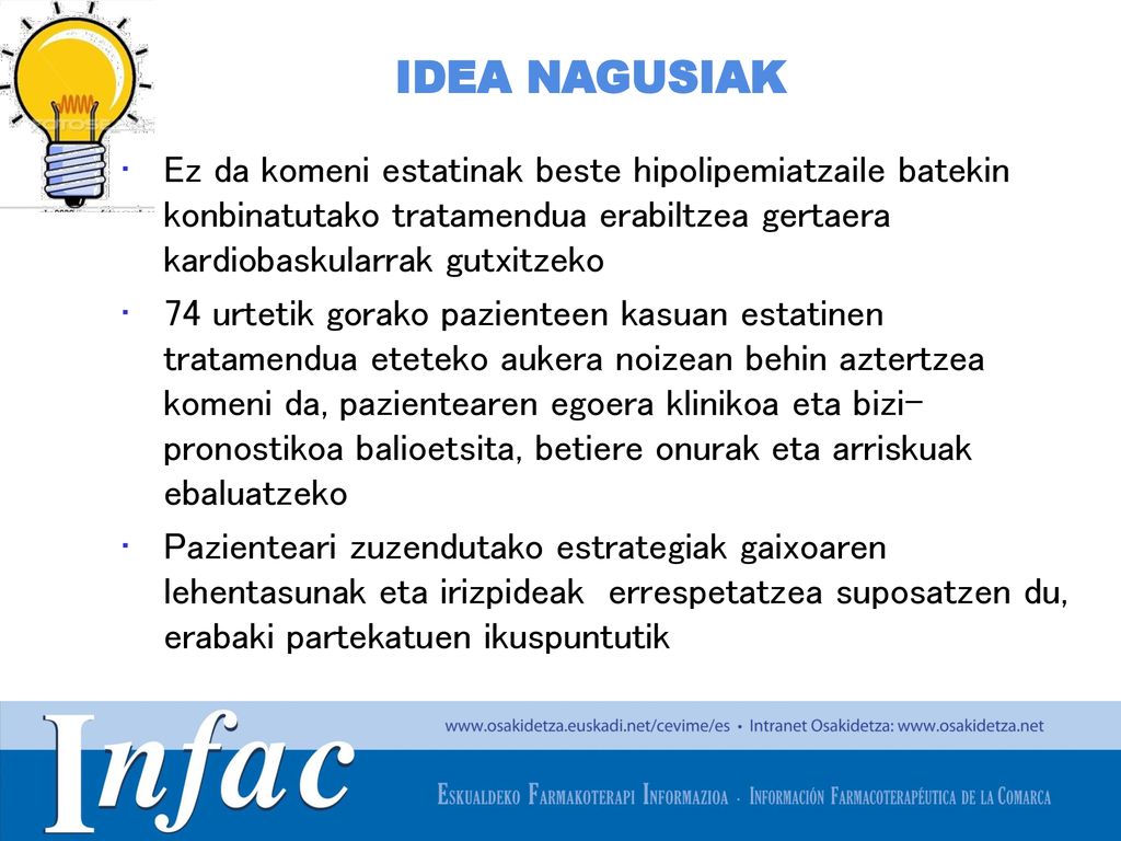 IDEA NAGUSIAK Ez da komeni estatinak beste hipolipemiatzaile batekin konbinatutako tratamendua erabiltzea gertaera kardiobaskularrak gutxitzeko.