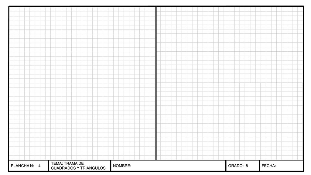 PLANCHA N: 4 TEMA: TRAMA DE CUADRADOS Y TRIANGULOS NOMBRE: GRADO: 8 FECHA: