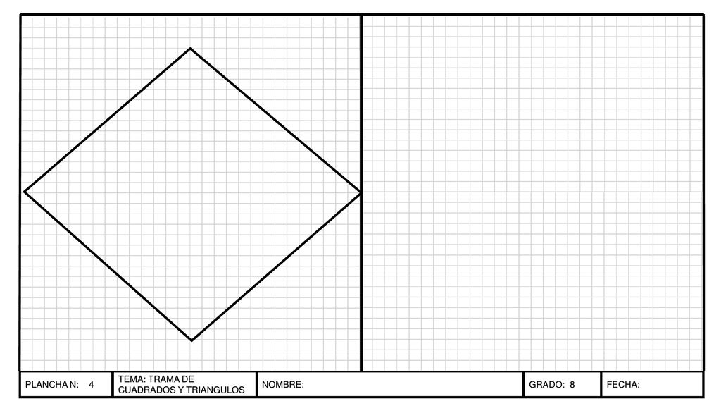 PLANCHA N: 4 TEMA: TRAMA DE CUADRADOS Y TRIANGULOS NOMBRE: GRADO: 8 FECHA: