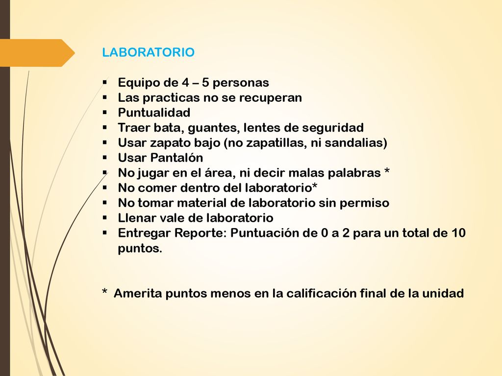 LABORATORIO Equipo de 4 – 5 personas. Las practicas no se recuperan. Puntualidad. Traer bata, guantes, lentes de seguridad.