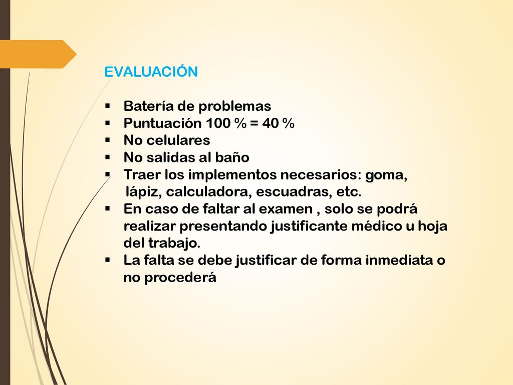EVALUACIÓN Batería de problemas. Puntuación 100 % = 40 % No celulares. No salidas al baño. Traer los implementos necesarios: goma,