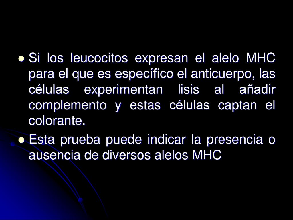 Si los leucocitos expresan el alelo MHC para el que es específico el anticuerpo, las células experimentan lisis al añadir complemento y estas células captan el colorante.
