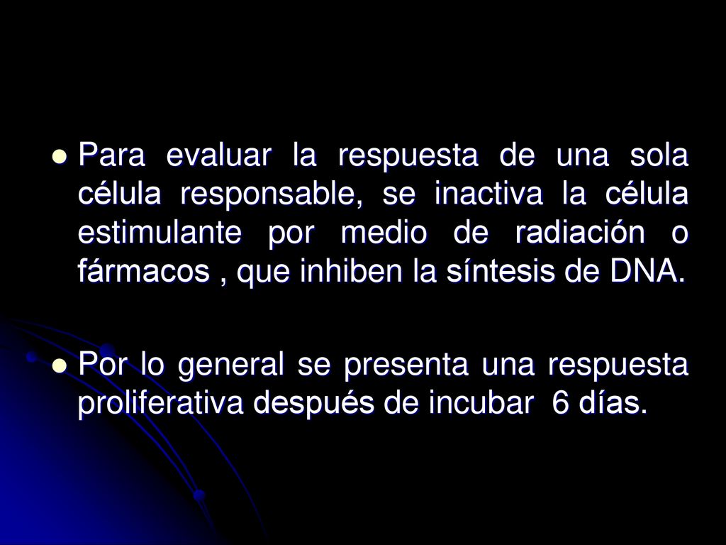 Para evaluar la respuesta de una sola célula responsable, se inactiva la célula estimulante por medio de radiación o fármacos , que inhiben la síntesis de DNA.