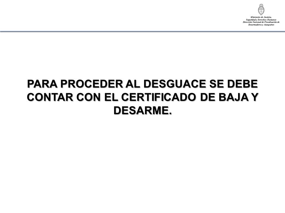 PARA PROCEDER AL DESGUACE SE DEBE CONTAR CON EL CERTIFICADO DE BAJA Y DESARME.