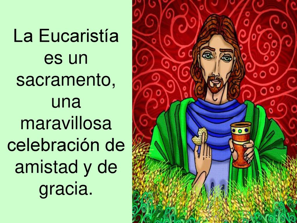 La Eucaristía es un sacramento, una maravillosa celebración de amistad y de gracia.