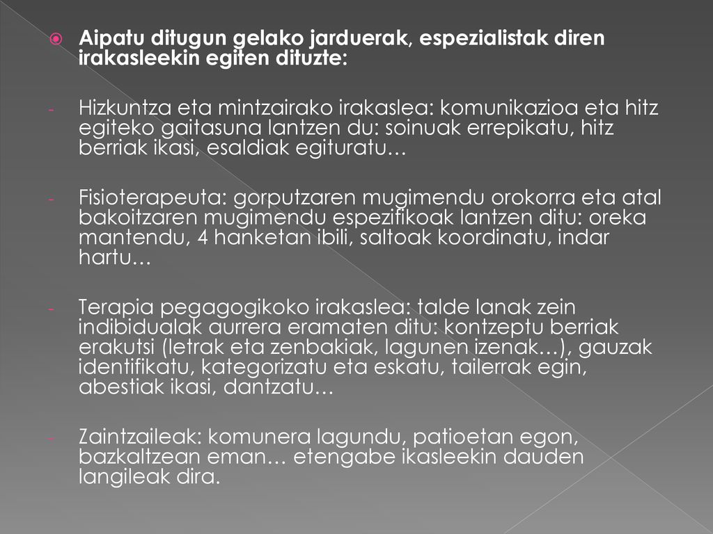 Aipatu ditugun gelako jarduerak, espezialistak diren irakasleekin egiten dituzte: