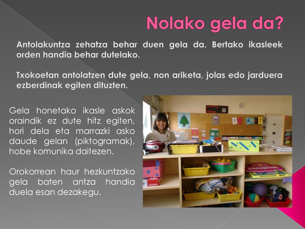 Nolako gela da Antolakuntza zehatza behar duen gela da. Bertako ikasleek orden handia behar dutelako.