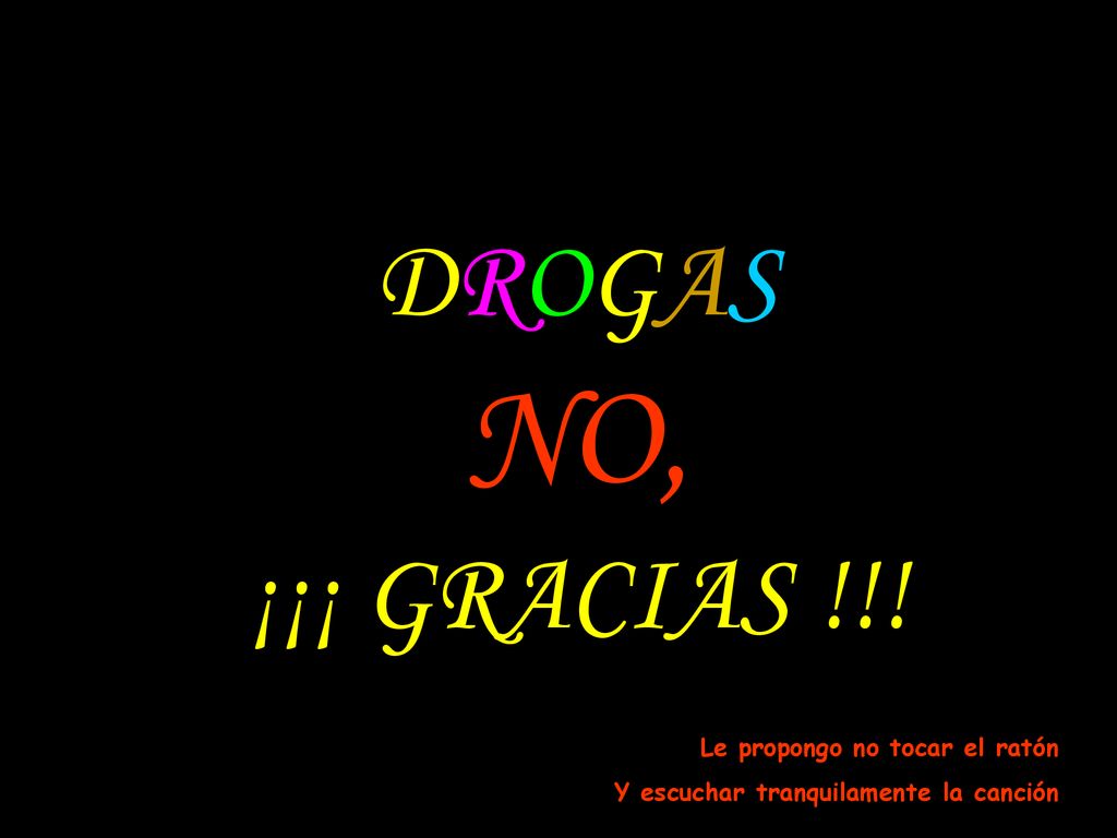 NO, DROGAS ¡¡¡ GRACIAS !!! Le propongo no tocar el ratón