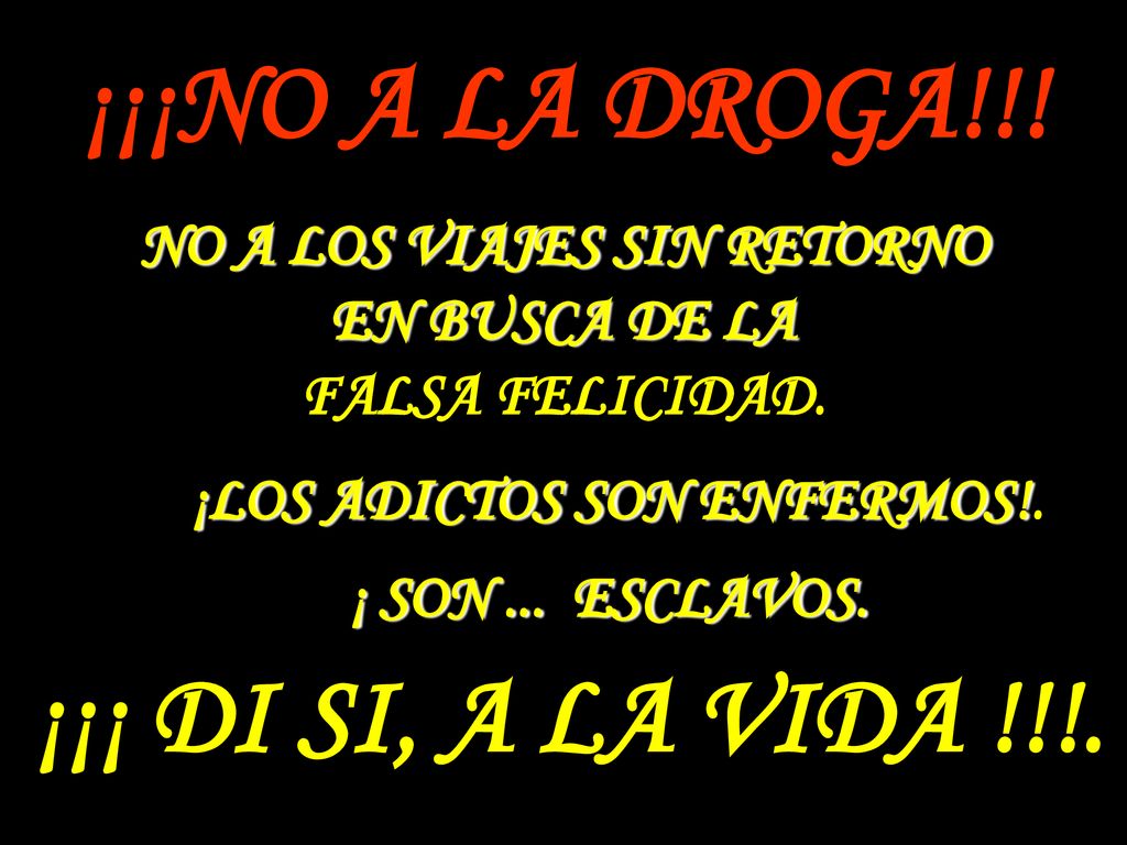 NO A LOS VIAJES SIN RETORNO ¡LOS ADICTOS SON ENFERMOS!.