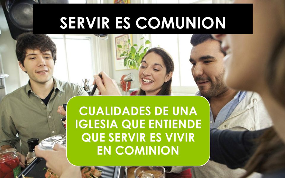 CUALIDADES DE UNA IGLESIA QUE ENTIENDE QUE SERVIR ES VIVIR EN COMINION