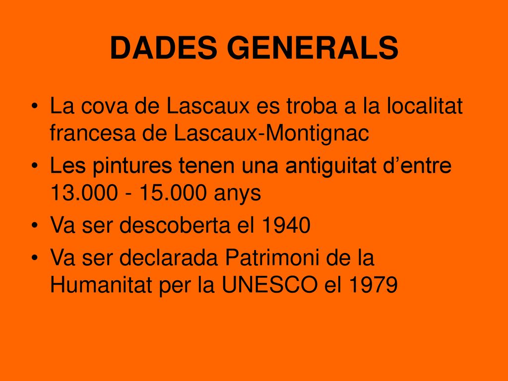 DADES GENERALS La cova de Lascaux es troba a la localitat francesa de Lascaux-Montignac.