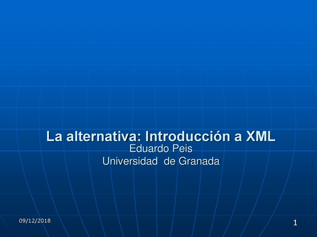 La alternativa: Introducción a XML Eduardo Peis Universidad de Granada