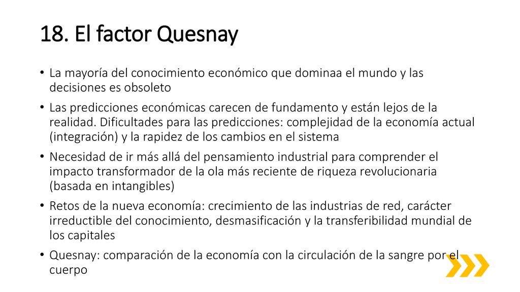 18. El factor Quesnay La mayoría del conocimiento económico que dominaa el mundo y las decisiones es obsoleto.