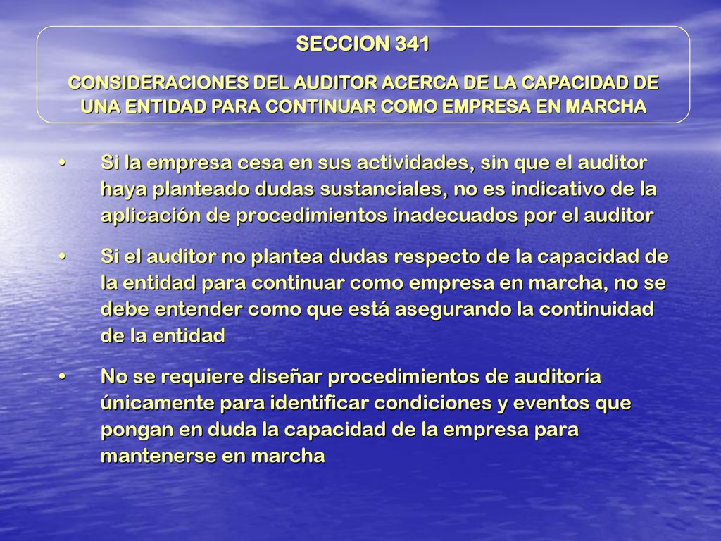SECCION 341 CONSIDERACIONES DEL AUDITOR ACERCA DE LA CAPACIDAD DE UNA ENTIDAD PARA CONTINUAR COMO EMPRESA EN MARCHA.